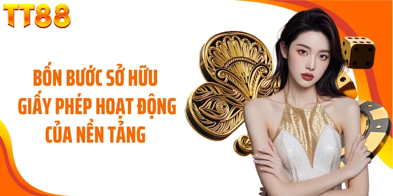 Bốn bước sở hữu giấy phép hoạt động của nền tảng 