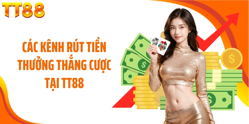 Các kênh rút tiền thưởng thắng cược tại TT88