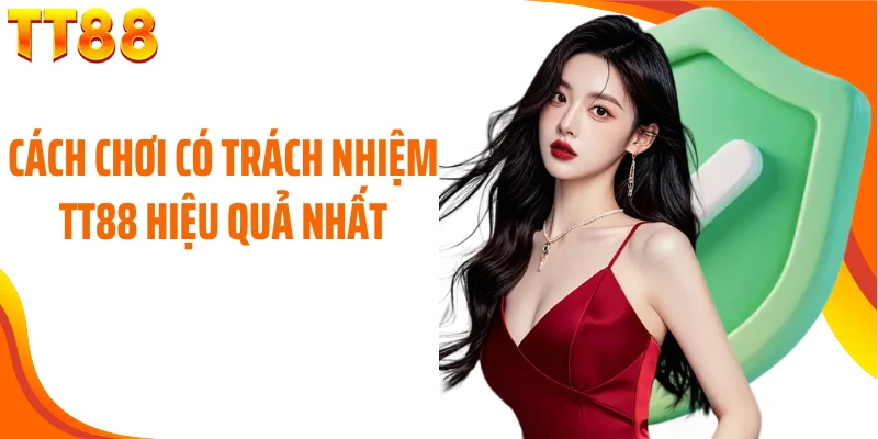 Cách chơi có trách nhiệm TT88 hiệu quả nhất 