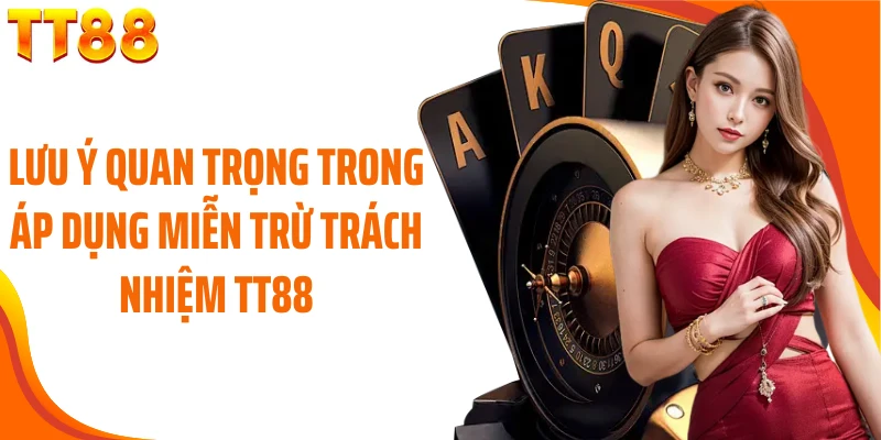 Lưu ý quan trọng trong áp dụng miễn trừ trách nhiệm TT88