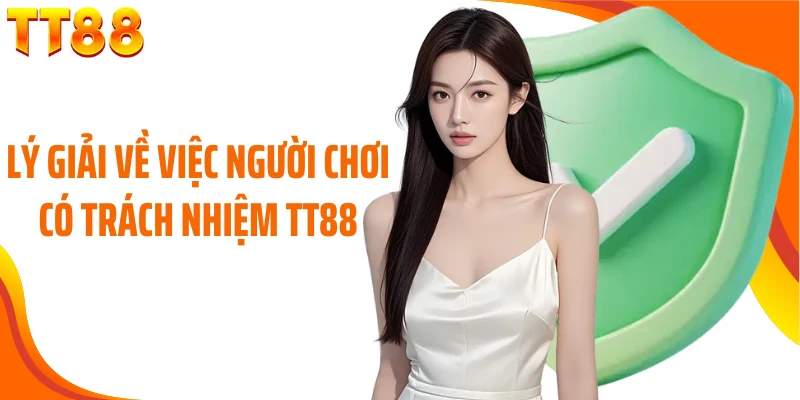 Lý giải về việc người chơi có trách nhiệm TT88