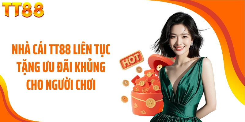 Nhà cái TT88 liên tục tặng ưu đãi khủng cho người chơi