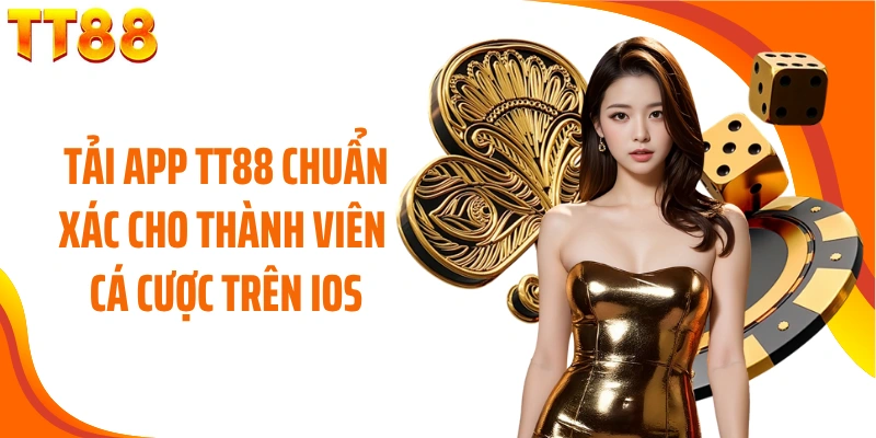 Tải app TT88 chuẩn xác cho thành viên cá cược trên iOS