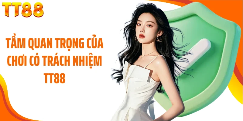 Tầm quan trọng của chơi có trách nhiệm TT88