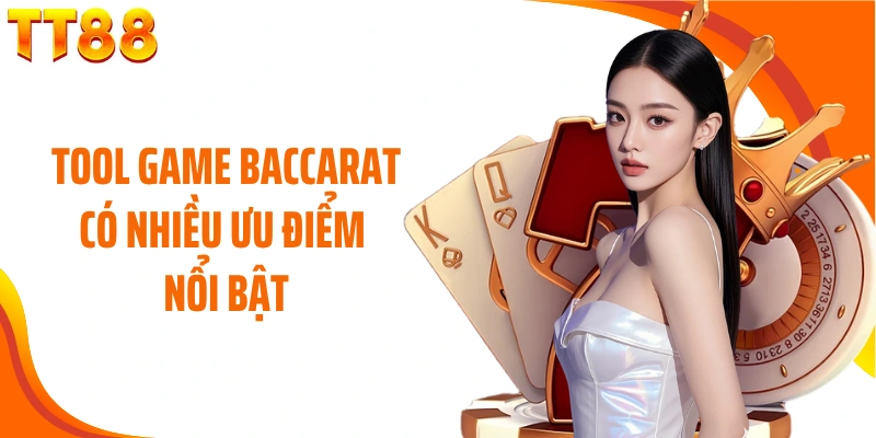 Tool game Baccarat có nhiều ưu điểm nổi bật